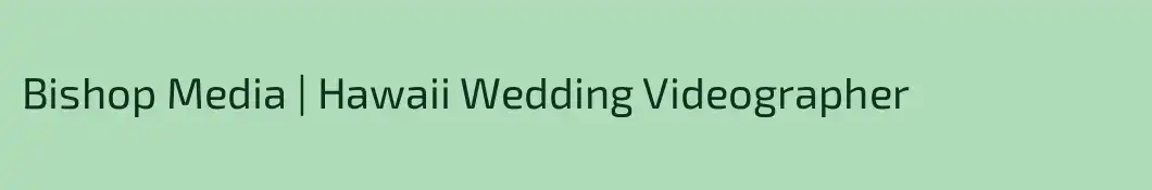 Bishop Media | Hawaii Wedding Videographer